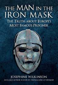 The Man in the Iron Mask by Dr Josephine Wilkinson