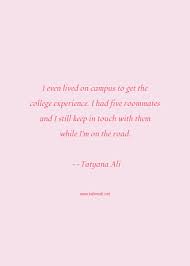 Find the best roommates quotes, sayings and quotations on picturequotes.com. Tatyana Ali Quote I Even Lived On Campus To Get The College Experience I Had Five Roommates And I Still Keep In Touch With Them While I M On The Road Roommate Quotes