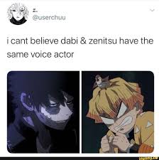 May 20, 2020 · both voice actors have also dubbed as kirito from sword art online, and for fans who follow both dubs and subs (or even if they don't) they will know what a huge coincidence this is. I Cant Believe Dabi Zenitsu Have The Same Voice Actor Ifunny Demon Slayer Memes Anime Crossover Actor Au