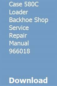 Electronic service manual case 580c tractor is a system of care in operation and maintenance of tractors case, which allows you to perform diagnostic tests, identify and solve. Case 580c Loader Backhoe Shop Service Repair Manual 966018 Repair Manuals Backhoe Repair