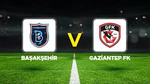 Başakşehir - Gaziantep FK maçı ne zaman, hangi kanalda, saat kaçta? — Hürriyet