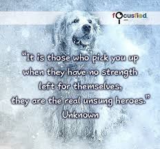 It Is Those Who Pick You Up When They Have No Strength Left For Themselves They Are The Real Unsung Heroes Quote Mo Hero Quotes Life Quotes Memorable Quotes