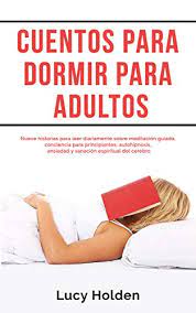 We did not find results for: Amazon Com Cuentos Para Dormir Para Adultos Nueve Historias Para Leer Diariamente Sobre Meditacion Guiada Conciencia Para Principiantes Autohipnosis Ansiedad Espiritual Del Cerebro Spanish Edition Ebook Holden Lucy Kindle Store