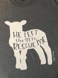 He Left The 99 To Rescue Me Matthew 18 12 Sheep Shirt Craft Quotes Sheep Shirt Sheep Quote