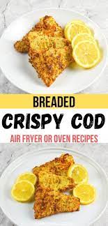 Air Fryer Breaded Cod Oven Recipe Included Recipe Air Fryer Recipes Healthy Air Fryer Dinner Recipes Quick Fish Recipes