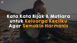 Segalanya pasti berakhir, siap atau tidak siap. Kata Kata Bijak Mutiara Untuk Keluarga Kecilku Agar Semakin Harmonis Youtube