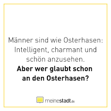 Manner Sind Wie Osterhasen Intelligent Und Charmant Aber Wer Glaubt Schon An Den Osterhasen Witzige Spruche Lustige Spruche Lustige Zitate