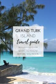 Mar 6 Turks Caicos Travel Guide Grand Turk Island Island Travel Warm Travel Destinations
