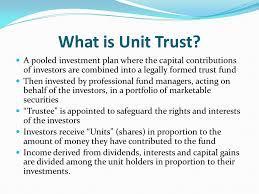 Unit trusts are monies pooled from different investors and in turn invested in various opportunities available in the market, commonly known as underlying assets. Chapter 12 Unit Trust Ppt Video Online Download