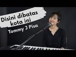 Di Sini Di Batas Kota Ini Tomi J Pisa Michela Thea Cover Youtube Pisa Kota Cover