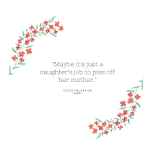 I just need to be able to live with her in the meantime. 30 Mother Daughter Quotes To Show Mom Some Love Southern Living