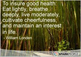 To Insure Good Health Eat Lightly Breathe Deeply Live Mod Health Quotes Inspirational Quotes Quotes