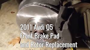 2011 Audi Q5 Front Brake Pad And Rotor Replacement Youtube