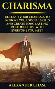 Check spelling or type a new query. Amazon Com Charisma Unleash Your Charisma To Improve Your Social Skills And Create Long Lasting Relationships With Everyone You Meet Talk To Anyone Small Talk People Become Charm Confidence Hacks Ebook Chase