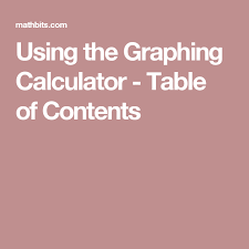 Using The Graphing Calculator Table Of Contents Graphing Calculator Graphing Graphing Calculators