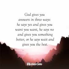 The Daily Life God Gives You Answers In Three Ways Yes Want