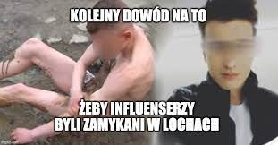 Read 14 from the story memy o kruszwilu + o kamerzyscie by diler_slodziakow (lord kruszwirzysta) with 3,593. Patoyoutuber Kamerzysta Zneca Sie Nad Niepelnosprawnym Chlopcem Skurw Nstwo