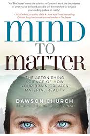 Mind To Matter The Astonishing Science Of How Your Brain Creates Material Reality Kindle Edition By Church Dawson Dispenza Joe Religion Spirituality Kindle Ebooks Amazon Com