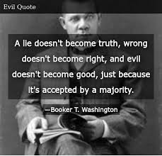 A Lie Doesn T Become Truth Wrong Doesn T Become Right And Evil Doesn T Become Good Just Because It S Accepted By A Majority Donald Trump Meme On Me Me