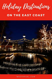 15 Places To Go For Christmas On The East Coast Christmas Travel Destinations East Coast Vacation Holiday Destinations