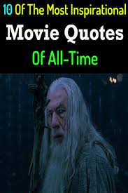 10 Of The Most Inspirational Movie Quotes Of All Time Inspirationalmoviequotes Movie Quotes Inspirational Best Movie Quotes Inspirational Movies