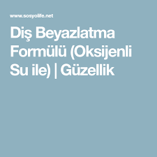 Dis Beyazlatma Formulu Oksijenli Su Ile Sosyolife Net Dis Saglikli Yasam Tarzi Evde Hazirlabilen Ilaclar