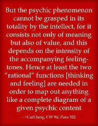 But The Psychic Phenomenon Cannot Be Grasped In Its Totality By The Intellect For It Consists Not Only Of Meaning But Also Of Value And This Depends O At Least