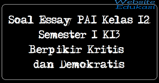 By @rianhidayatabi in bank soal pai, download tag:download soal uas pai, pai kelas 12, pendidikan agama islam, soal pai, soal uas 8. Soal Essay Pai Kelas 12 Semester 1 K13 Berpikir Kritis Dan Demokratis Part 2 Website Edukasi
