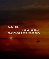 Rule 1 I Never Expect Anything From Anybody Never Expect Anything Life Lesson Quotes Talking Quotes