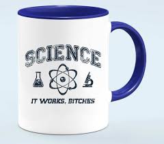 Image result for "science it works bitches"