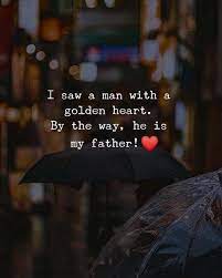 Maybe you would like to learn more about one of these? I Saw A Man With A Golden Heart Dad Love Quotes Father Love Quotes Daughter Love Quotes