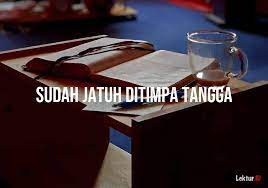Sudah hamba diperhamba pula, d. Arti Sudah Jatuh Ditimpa Tangga Di Kamus Besar Bahasa Indonesia Kbbi Lektur Id