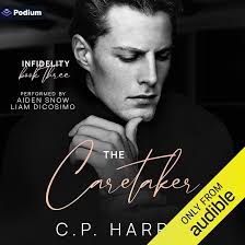 Amazon.com: The Caretaker: Infidelity, Book 3 (Audible Audio Edition): C.P.  Harris, Aiden Snow, Liam DiCosimo, Podium Audio: Audible Books & Originals