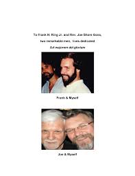 To Frank H. Ring Jr. and Rev. Joe Shore Goss, two remarkable men, lives  dedicated Ad majorem dei gloriam Frank & Myself Joe