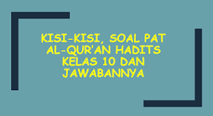 Pada kesempatan kali ini admin akan memberikan latihan soal dan kunci jawaban pat al quran hadits kelas 10 dan kunci jawaban lengkap dalam bentuk pdf dan juga online yang bisa sobat download secara gratis di artikel ini. Kisi Kisi Soal Pat Al Qur An Hadits Kelas 10 Dan Jawabannya Harian Madrasah