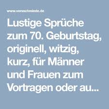 Lustige Spruche Zum 70 Geburtstag Originell Witzig Kurz Fur Manner Und Frauen Zum Vortra Spruche Zum 70 Spruche Zum 60 Geburtstag Geburtstag Spruche Kurz