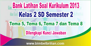Bagi sahabat yang menginginkan soal tematik kelas 1 tema 8 subtema 4 semester 2 berserta kuncinya silahkan klik link unduhan di bawah ini. Bank Soal Tematik Kelas 2 Sd Semester 2 Kurikulum 2013 Lengkap Bimbel Brilian