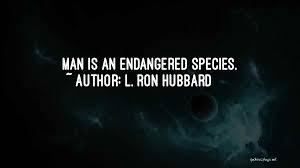 Loss of habitat and loss of genetic variation. Top 100 Quotes Sayings About Endangered Species