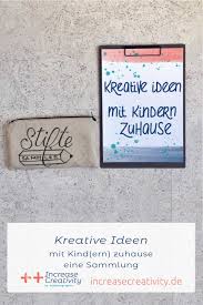 Ideen gegen langeweile zu hause. Kreative Ideen Mit Kind Ern Zuhause Eine Sammlung Increase Creativity