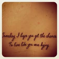 What does tim mcgraw's song live like you were dying mean? Slike Tim Mcgraw Live Like You Were Dying Lyrics