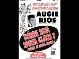 Augie Rios Donde Esta Santa Claus Where Is Santa Claus Improved Sound Youtube Donde Esta Santa Claus