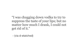 One tequila, two tequila, three tequila, floor. Quotes About Sad Drinking 24 Quotes
