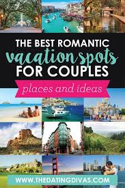 Romantic Getaways For Couples The Dating Divas Romantic Vacations Romantic Vacations Spots Romantic Getaways