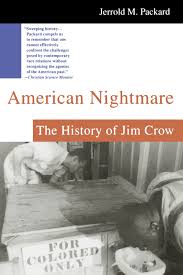 The laws were used to police and they codified the racism into a legal system of oppression that was used to enforce cultural/social norms which were not laws but acted in the. American Nightmare The History Of Jim Crow Packard Jerrold M Packard Jerrold 9780312302412 Amazon Com Books