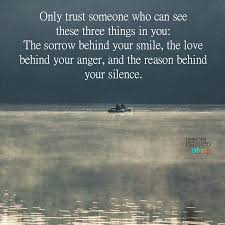 Only Trust Someone Who Can See These Three Things In You The Sorrow Behind Your Smile The Love Beh Lessons Learned In Life Friend Love Quotes Friends In Love