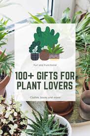 100 Gifts For Plant Lovers Plant Lover Plant Lover Gift Plants