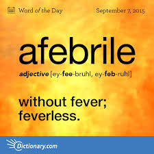 Afebrile Word Of The Day Dictionary Com Words Weird Words Uncommon Words