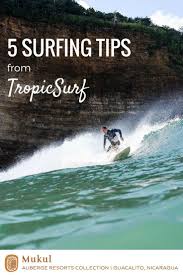 5 Surfing Tips From Guide Gavin Potter Mukul By Auberge Mukul An Auberge Resort Nicaragua S Secret Luxury Resort Surfing Tips Surfing Mavericks Surfing