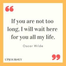 If You Are Not Too Long I Will Wait 125 Best Oscar Wilde Quotes About Art Goodness Life Love Oscar Wilde Quotes Being Used Quotes Oscar Wilde