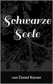 Schwarze Seele Ebook Korner Daniel Amazon De Kindle Shop